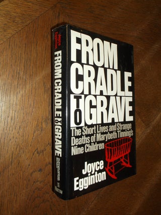 Item #27840 From Cradle to Grave: The Short Lives and Strange Deaths of Marybeth Tinning's Nine...