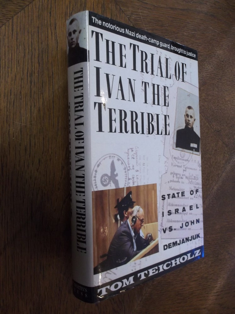 Item #27846 The Trial of Ivan the Terrible: State of Israel VS. John Demjanjuk. Tom Teicholz.