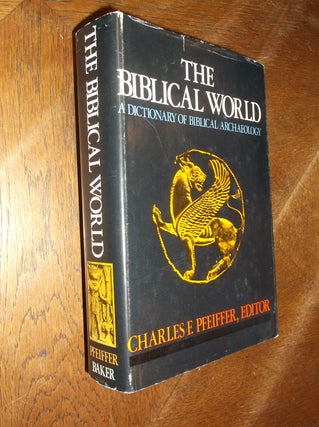 Item #27858 The Biblical World: A Dictionary of Biblical Archaeology. Charles F. Feiffer