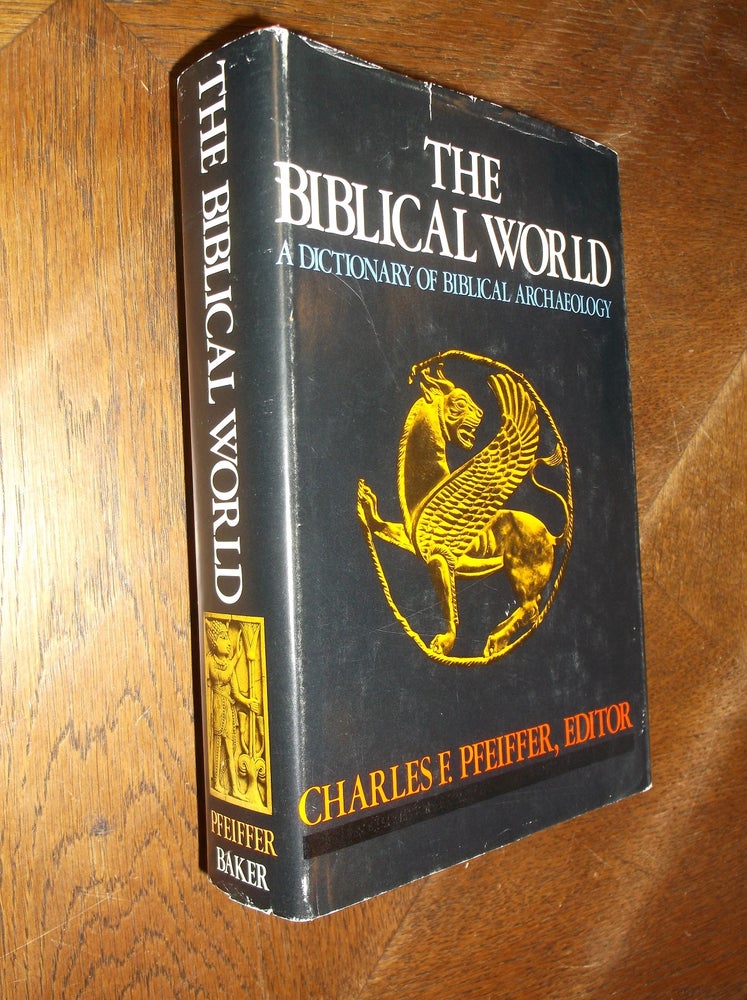 Item #27858 The Biblical World: A Dictionary of Biblical Archaeology. Charles F. Feiffer.