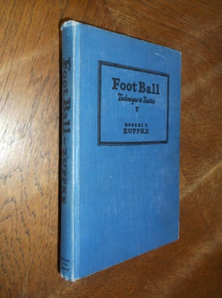 Item #27961 Football: Technique and Tactics. Robert C. Zuppke