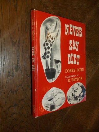 Item #28007 Never Say Diet: How to Live Older and Look Younger. Corey Ford