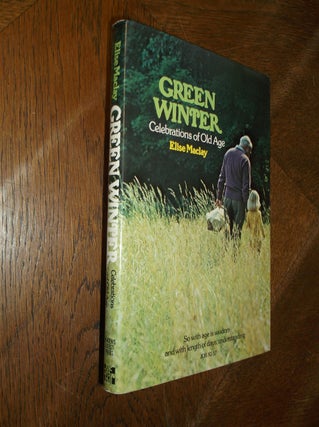 Item #28014 Green Winter: Celebrations of Old Age. Elise MacLay