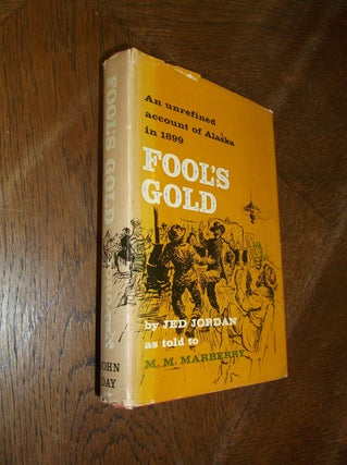 Item #28029 Fool's Gold: An Unrefined Account of Alaska in 1889. Jed Jordan, M. M. Marberry