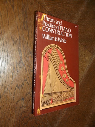 Item #28045 Theory and Practice of Piano Construction: With a Detailed Practical Method for...