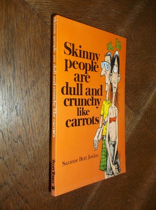 Item #28061 Skinny People are Dull and Crunchy Like Carrots. Suzanne Britt Jordan