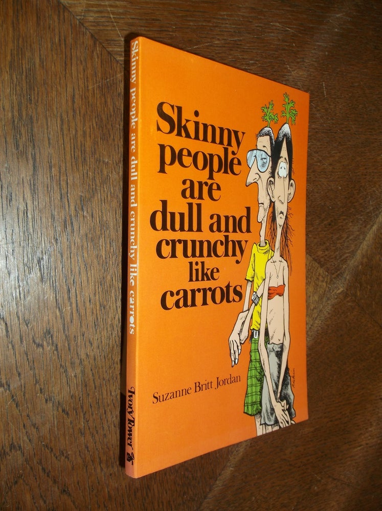 Item #28061 Skinny People are Dull and Crunchy Like Carrots. Suzanne Britt Jordan.