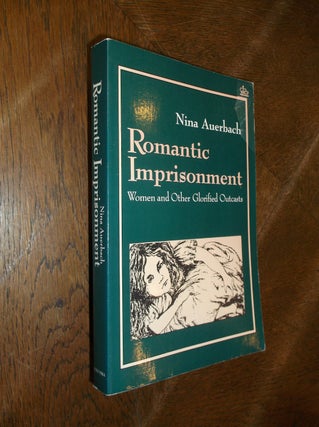 Item #28078 Romantic Imprisonment: Women and Other Glorified Outcasts. Nina Auerbach