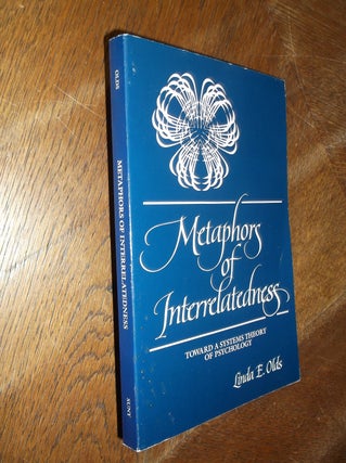 Item #28094 Metaphors of Interrelatedness: Toward a Systems Theory of Psychology. Linda E. Olds