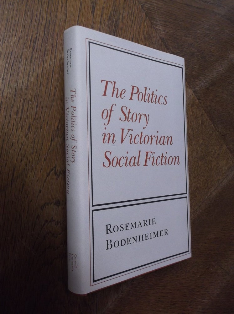 Item #28098 The Politics of Story in Victorian Social Fiction. Rosemarie Bodenheimer.