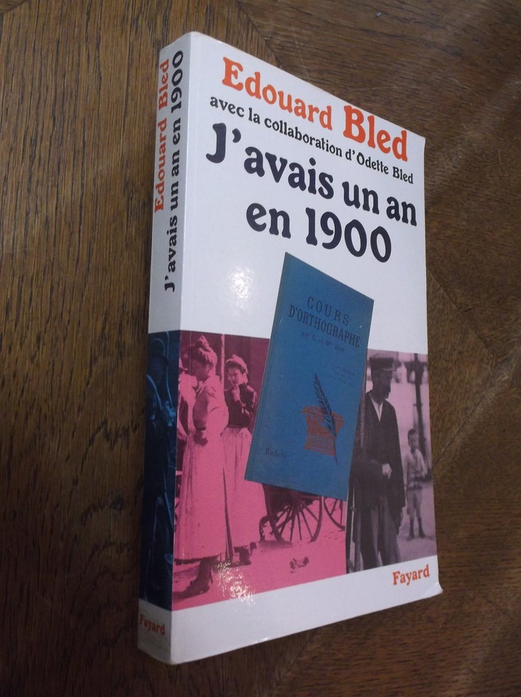 Item #28144 J'avais un an en 1900. Edouard Bled, Odette Bled.