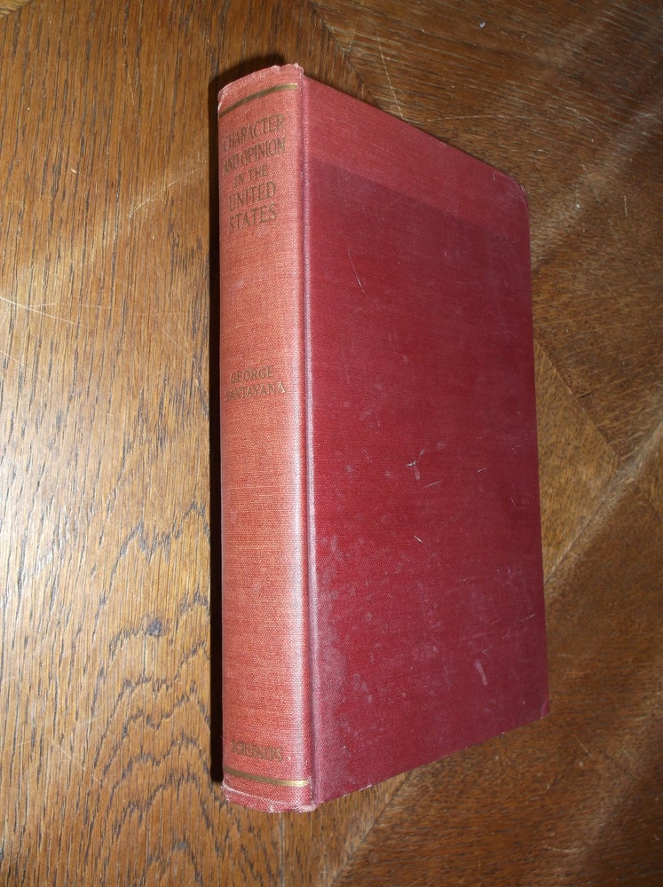 Item #28149 Character & Opinion in the United States: with Reminiscences of William James and Josiah Royce and Academic Life in America. George Santayana.