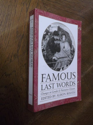 Item #28159 Famous Last Words: Changes in Gender and Narrative Closure (Feminist Issues). Alison...