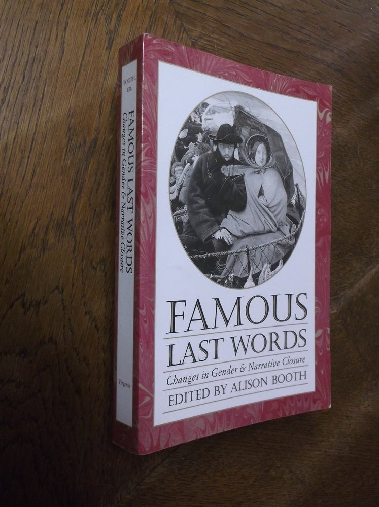 Item #28159 Famous Last Words: Changes in Gender and Narrative Closure (Feminist Issues). Alison Booth.
