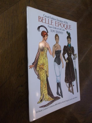 Item #28216 Great Fashion Designs of the Belle Epoque: Paper Dolls in Full Color. Tom Tierney