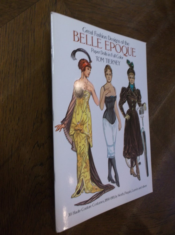 Item #28216 Great Fashion Designs of the Belle Epoque: Paper Dolls in Full Color. Tom Tierney.