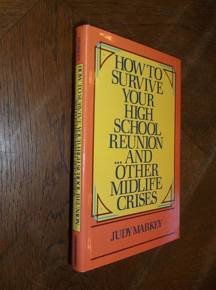 Item #28229 How to Survive Your High School Reunion and Other Midlife Crises. Judy Markey.