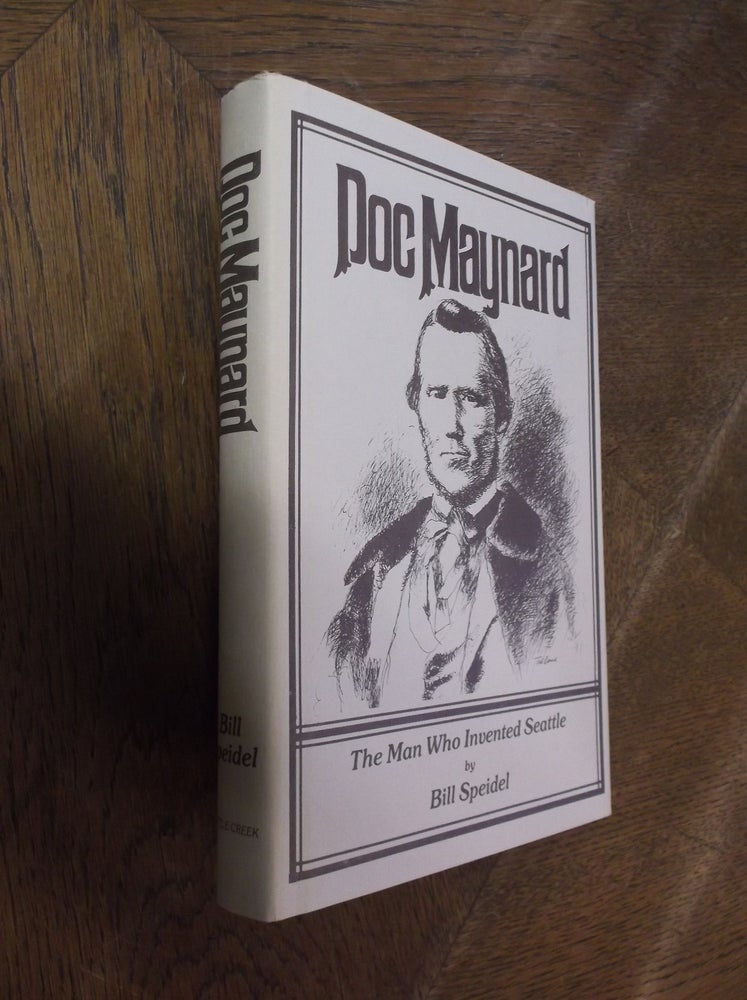 Item #28232 Doc Maynard: The Man Who Invented Seattle. Bill Speidel.