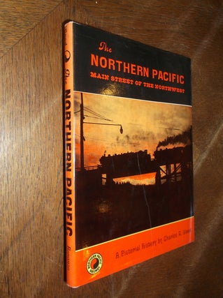 Item #28259 The Northern Pacific: Main Street of the Northwest. Charles R. Wood