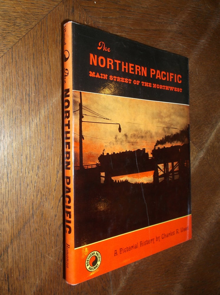 Item #28259 The Northern Pacific: Main Street of the Northwest. Charles R. Wood.