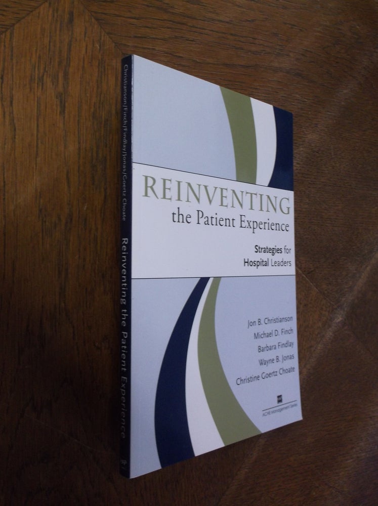 Item #28305 Reinventing the Patient Experience: Strategies for Hospital Leaders. Jon B. Christianson, Michael D. Finch.