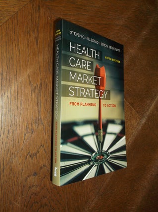 Item #28306 Health Care Market Strategy: From Planning to Action (5th Edition). Steven G....