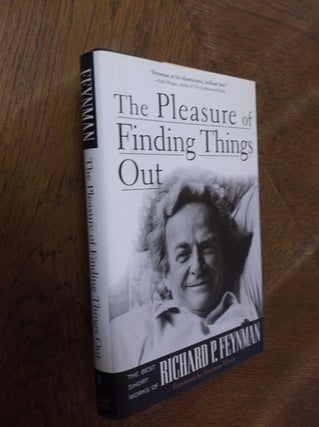 The Pleasure of Finding Things Out: The Best Short Works of Richard P. Feynman (Helix Books. Richard P. Feynman.