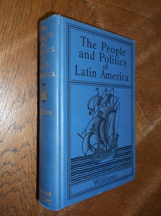 Item #28325 The People and Politics of Latin America. Mary Wilhelmine Williams