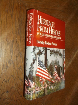 Item #28335 Heritage From Heroes: Spokane's Dreamers & Builders. Dorothy Rochon Powers