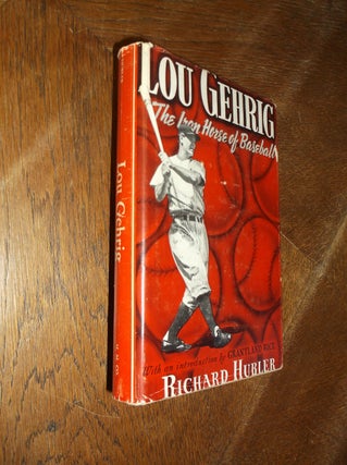 Item #28366 Lou Gehrig: The Iron Horse of Baseball; The Iron Horse of Baseball. Richard G. Hubler