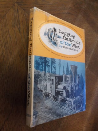 Item #28409 Logging Railroads of the West. Kramer Adams