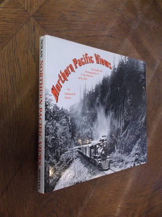 Item #28411 Northern Pacific Views: The Railroad Photography of F. Jay Haynes, 1876-1905. Edward...