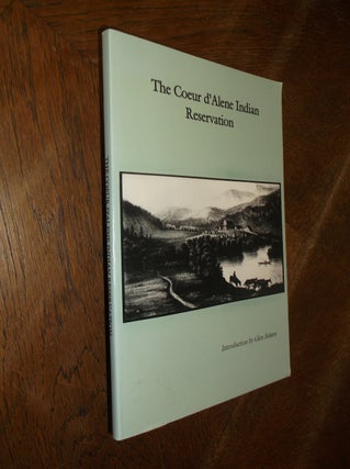 Item #28445 The Coeur d'Alene Indian Reservation. Glen Adams, Introduction