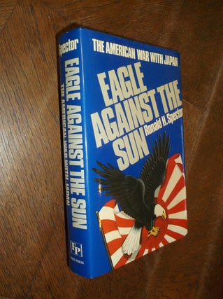 Item #28469 Eagle Against the Sun: The American War with Japan. Ronald H. Spector