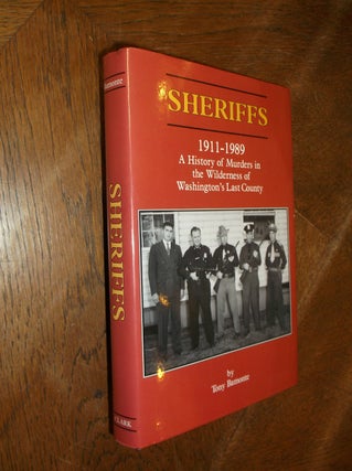 Item #28473 Sheriffs 1911-1989: A History of Murders in the Wilderness of Washington's Last...