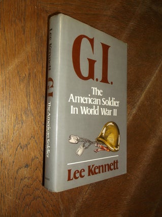 Item #28479 G.I.: The American Soldierin World War II. Lee Kennett