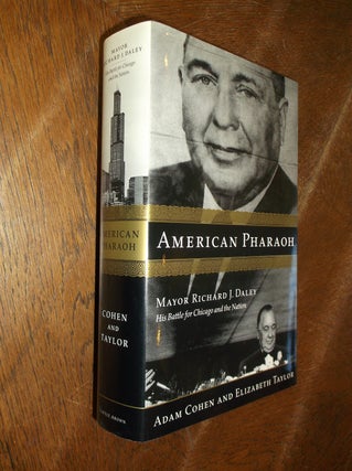 Item #28485 American Pharaoh: Mayor Richard J. Daley: His Battle for Chicago and the Nation. Adam...