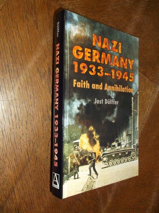 Item #28486 Nazi Germany 1933-1945: Faith and Annihilation. Jost Dulffer