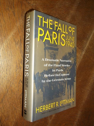 Item #28488 The Fall of Paris: June 1940. Herbert R. Lottman