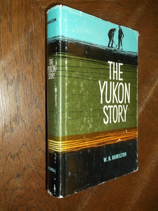 Item #28501 The Yukon Story: A Sourdough's Record of Goldrush Days and Yukon Progress from the...