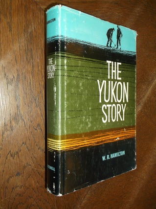 Item #28501 The Yukon Story: A Sourdough's Record of Goldrush Days and Yukon Progress from the...