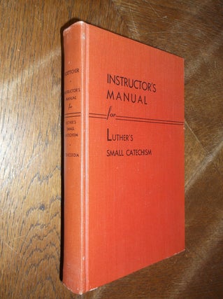 Item #28521 Instructor's Manual for Luther's Samll Catechism. H. J. Boettcher