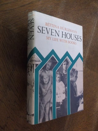 Item #28532 Seven Houses: My Life With Books. Bettina Hurlimann