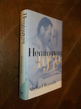 Item #28542 Hemingway: The 1930s. Michael Reynolds