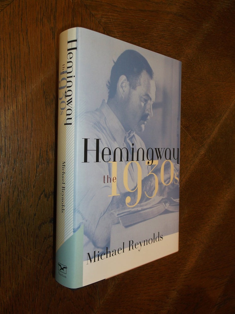 Item #28542 Hemingway: The 1930s. Michael Reynolds.