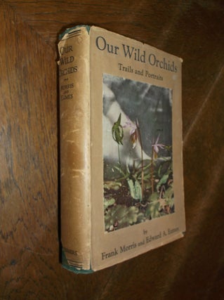 Item #28553 Our wild Orchids: Trails and Portraits. Frank Morris, Edward A. Eames