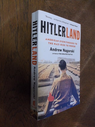 Item #28573 Hitlerland: American Eyewitnesses to the Nazi Rise to Power. Andrew Nagorski