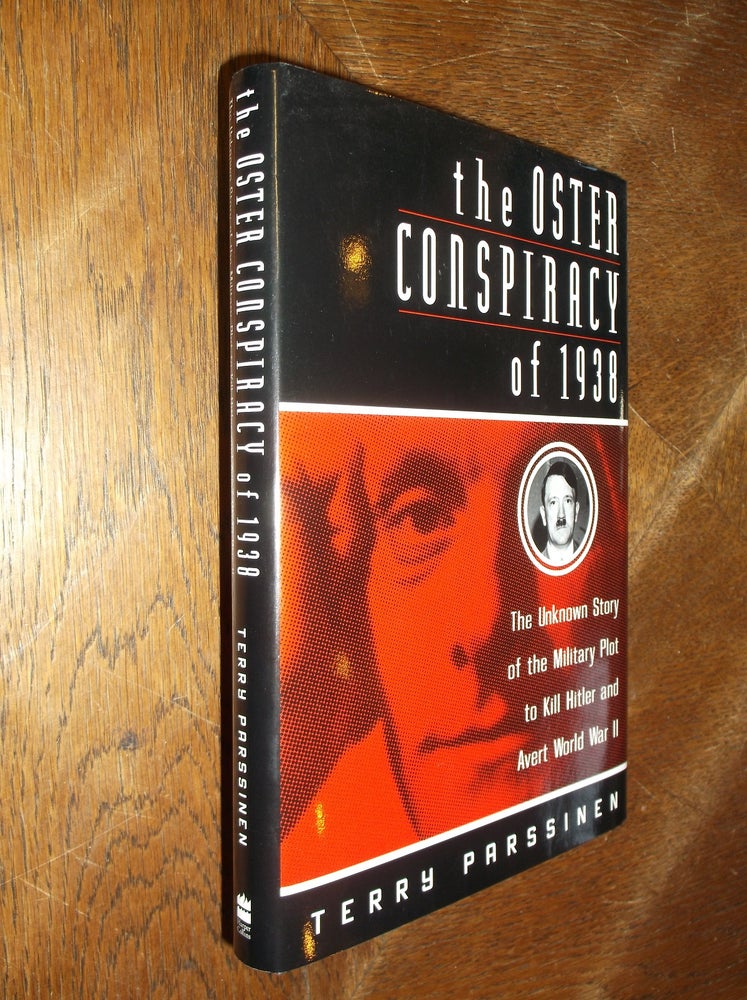 Item #28574 The Oster Conspiracy of 1938: The Unknown Story of the Military Plot to Kill Hitler and Avert World War II. Terry Parssinen.