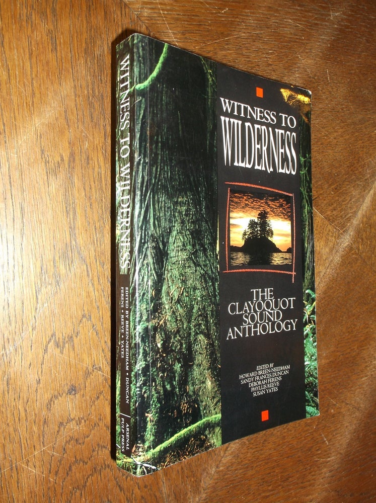 Item #28582 Witness to Wilderness: The Clayoquot Sound Anthology. Howard Breen-Needham.
