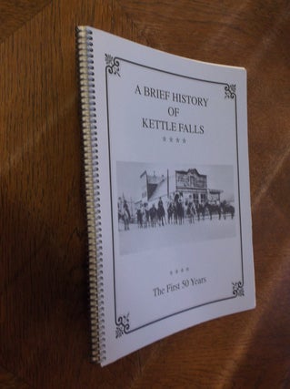 Item #28608 A Brief History of Kettle Falls: The First 50 Years. Lewis Nullet, Joan Nullet